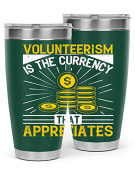 Volunteerism is currency that appreciates Style 16#- volunteer- Tumbler