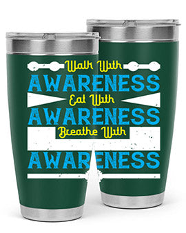 Walk with awareness Eat with awareness Breathe with awareness Style 9#- self awareness- Tumbler