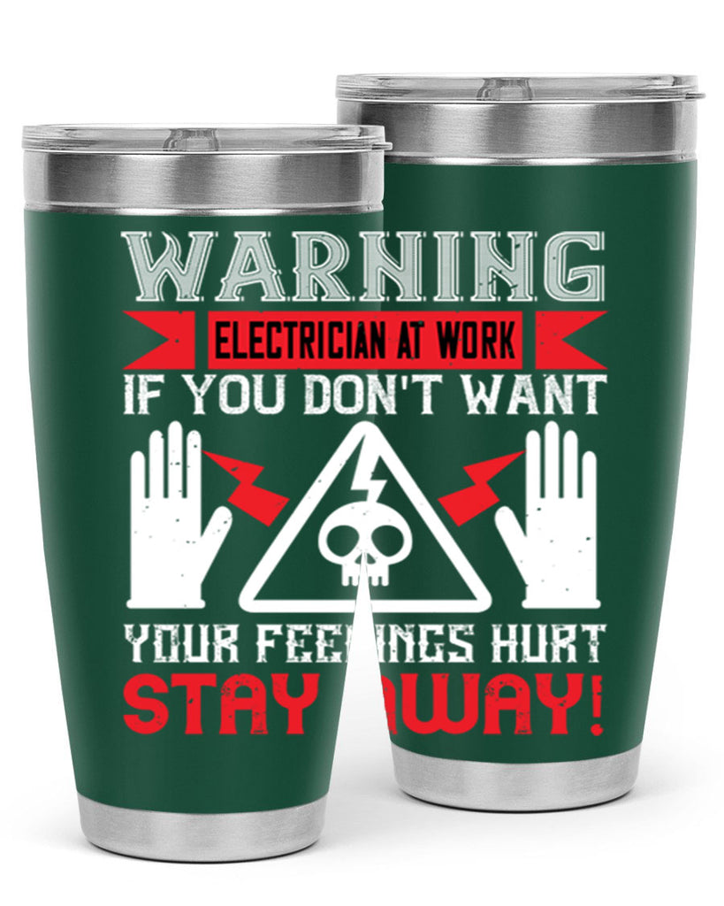 Warning electrician at work if you dont want your feelings hurt stay away Style 5#- electrician- tumbler