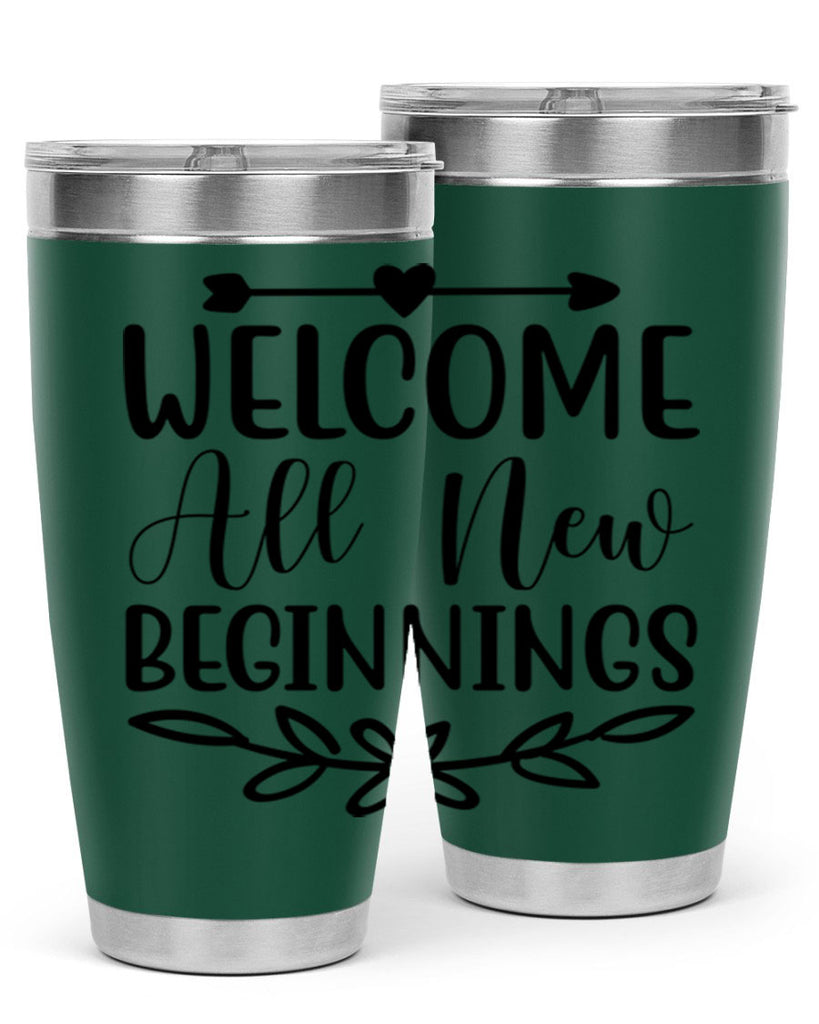 Welcome All New Beginnings 563#- spring- Tumbler