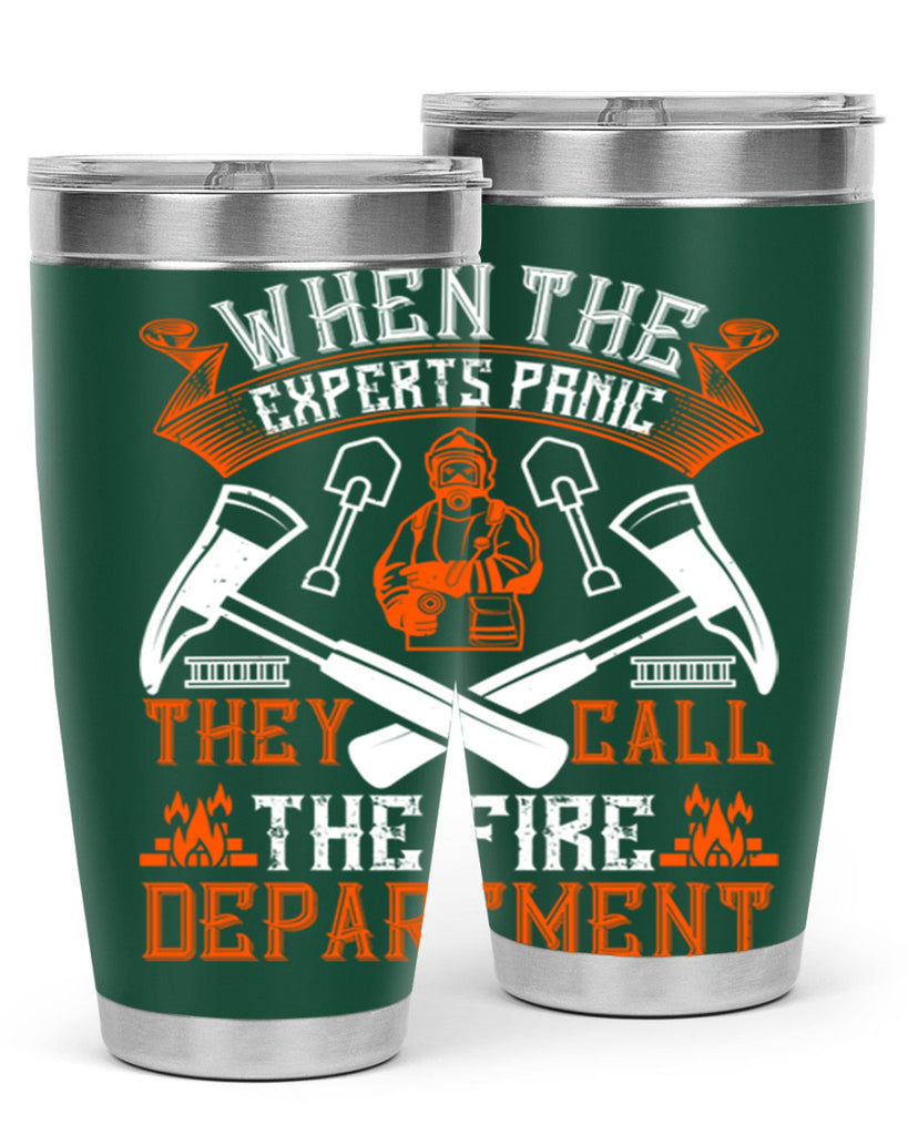 When the experts panic they call the fire department Style 10#- fire fighter- tumbler