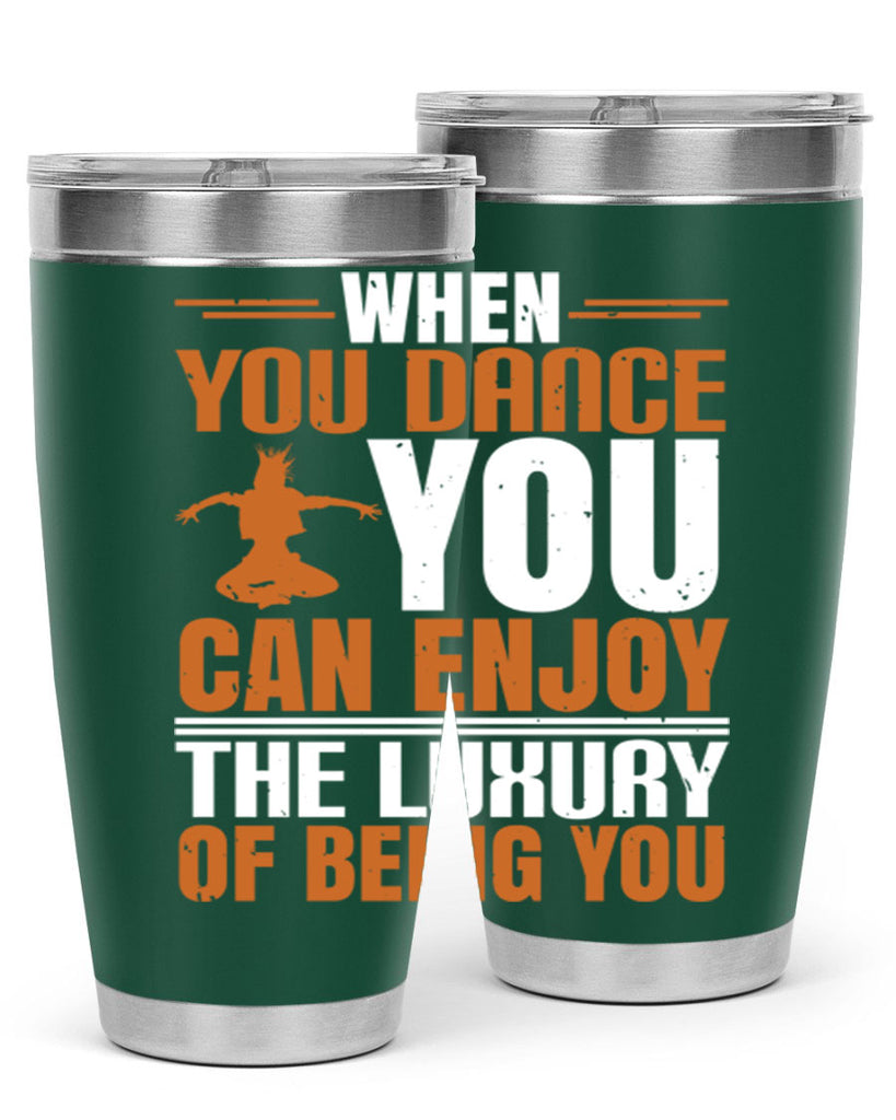 When you dance you can enjoy the luxury of being you 43#- dance- Tumbler
