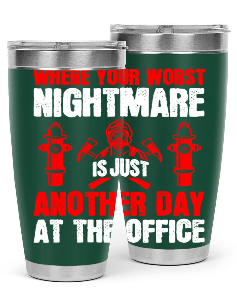 Where your worst nightmare is just another day at the office Style 4#- fire fighter- tumbler