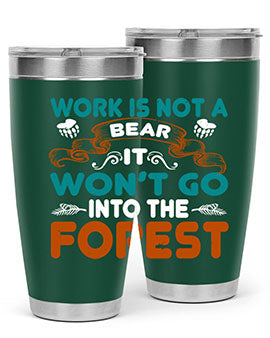 Work is not a bear, it won’t go into the forest 79#- Bears- Tumbler