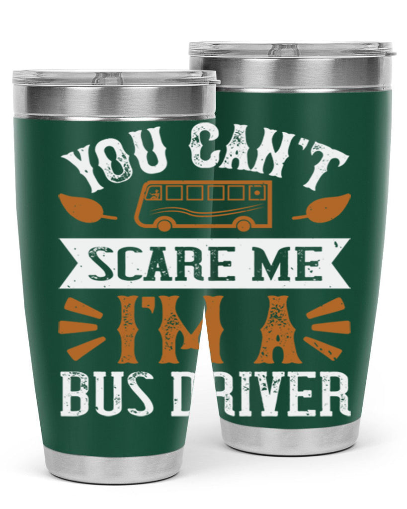 YOU CANT SCARE ME IM A BUS DRIVERR Style 1#- bus driver- tumbler