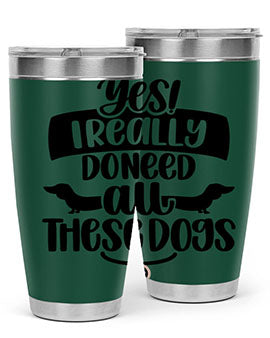 Yes I Really Do Need Style 5#- dog- Tumbler