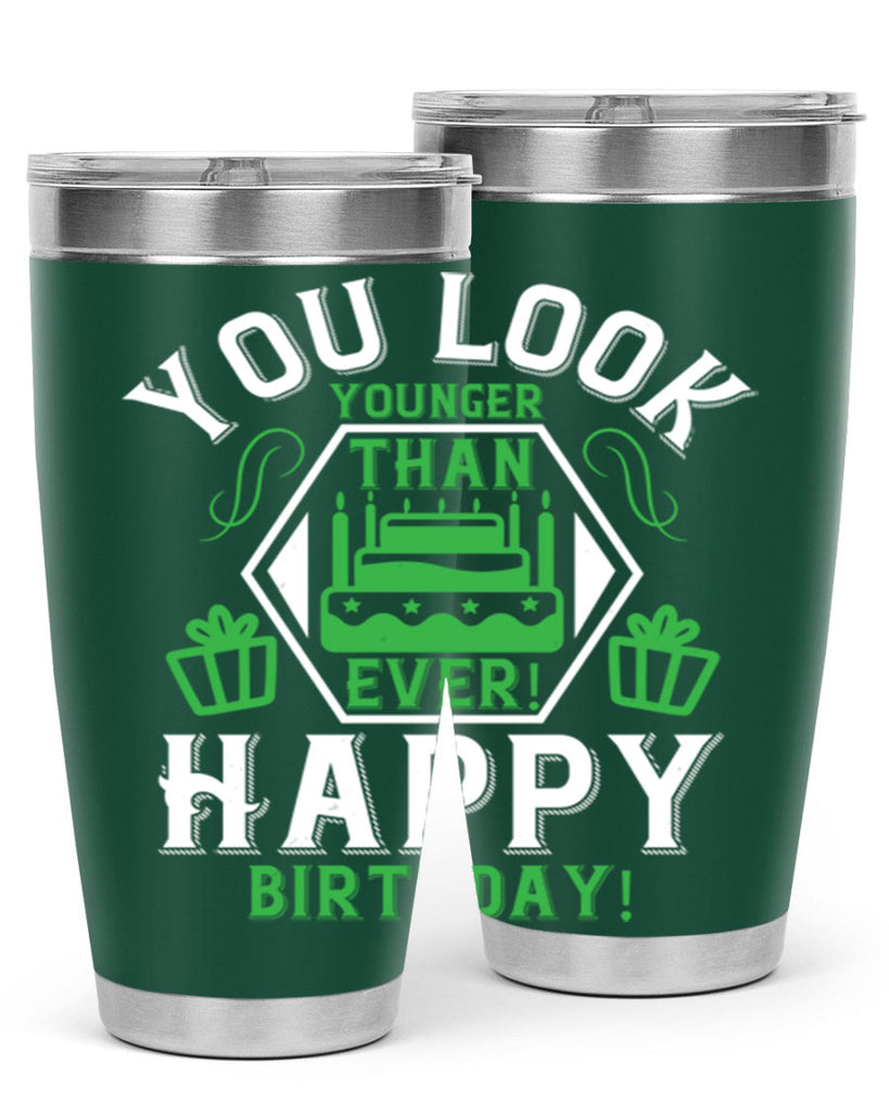 You look younger than ever Happy birthday Style 21#- birthday- tumbler