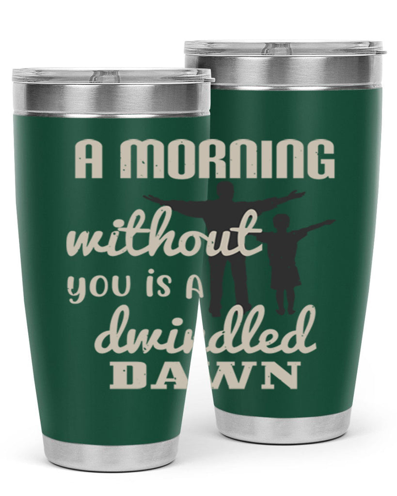 a morning without you is 267#- fathers day- Tumbler