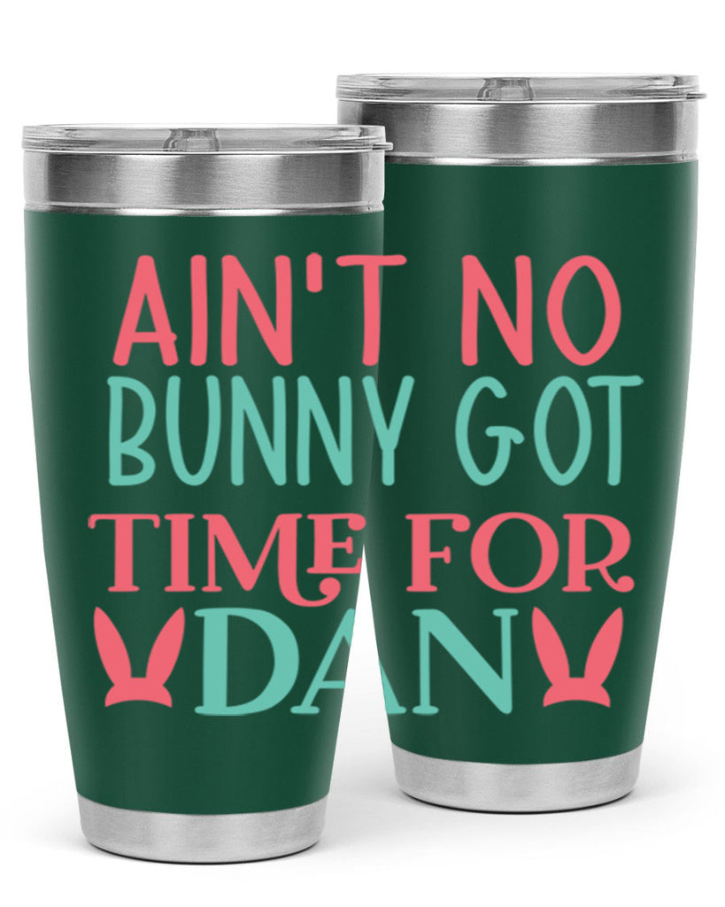 aint no bunny got time for dan 122#- easter- Tumbler