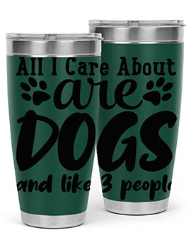 all i care about are dogs and like people Style 128#- dog- Tumbler