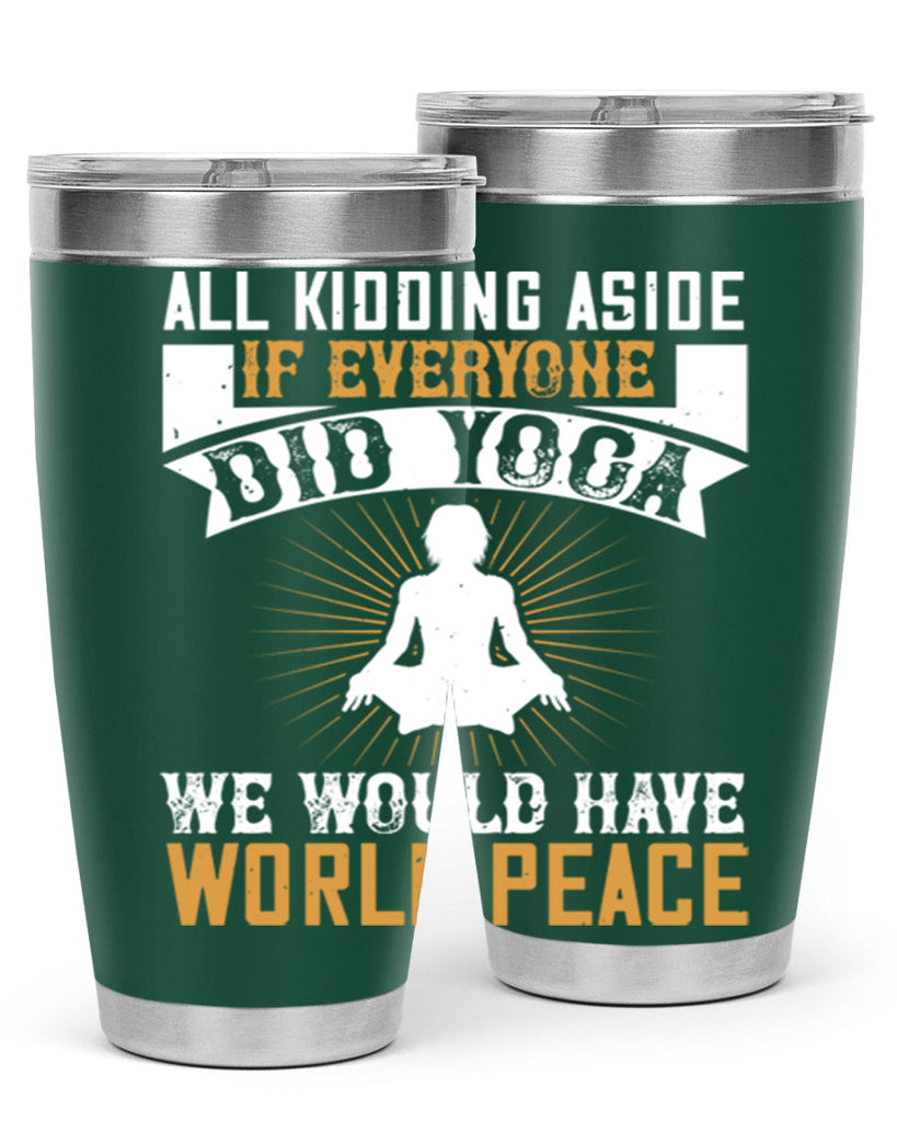 all kidding aside if everyone did yoga we would have world peace 96#- yoga- Tumbler