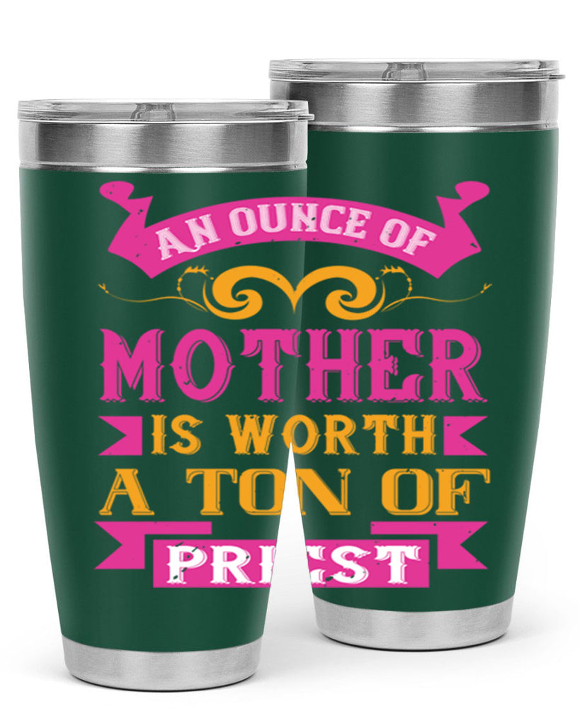 an ounce of mother is worth a ton of priest 219#- mom- Tumbler