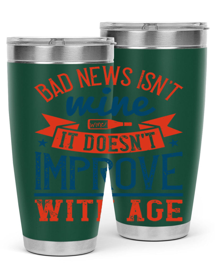 bad news isnt wine it doesnt improve with age 103#- wine- Tumbler