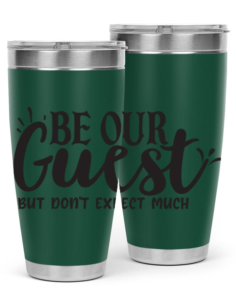 be our guest but dont expect much 89#- home- Tumbler