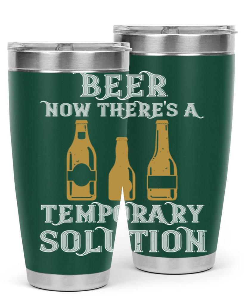 beer now theres a temporary solution 100#- beer- Tumbler