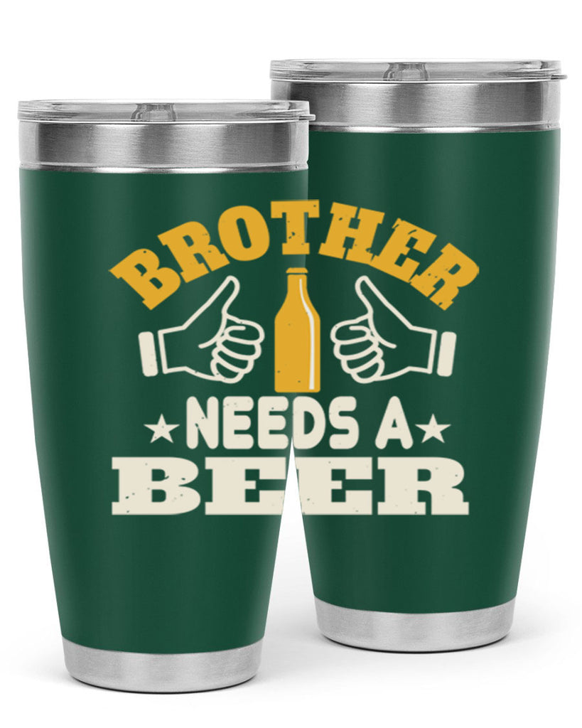 brother needs a beer 97#- beer- Tumbler