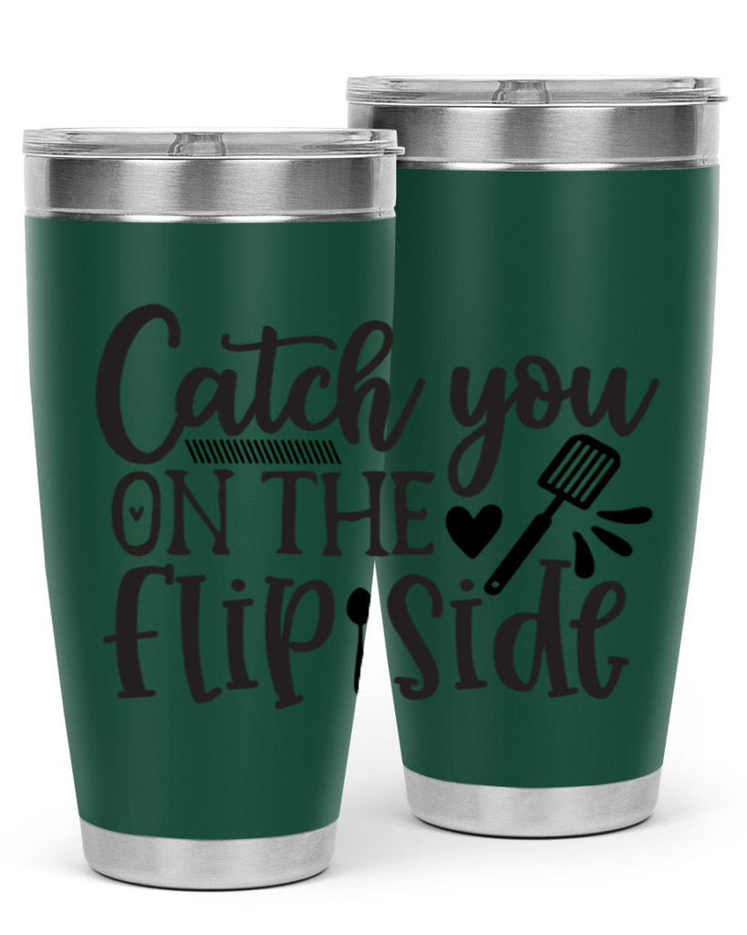 catch you on the flip side 115#- kitchen- Tumbler