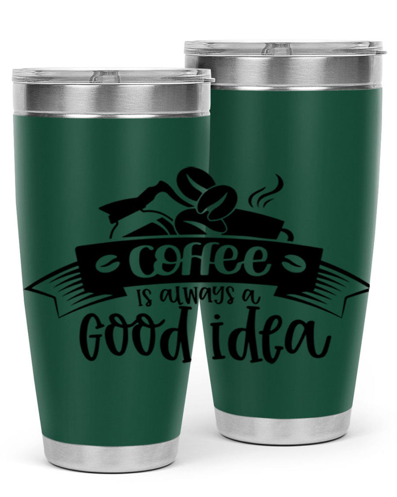 coffe is always a good idea 181#- coffee- Tumbler