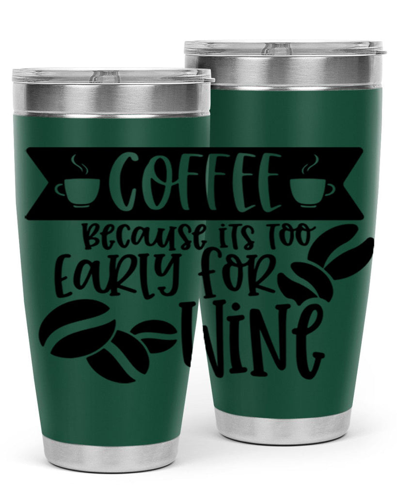 coffee because its too early for wine 172#- coffee- Tumbler