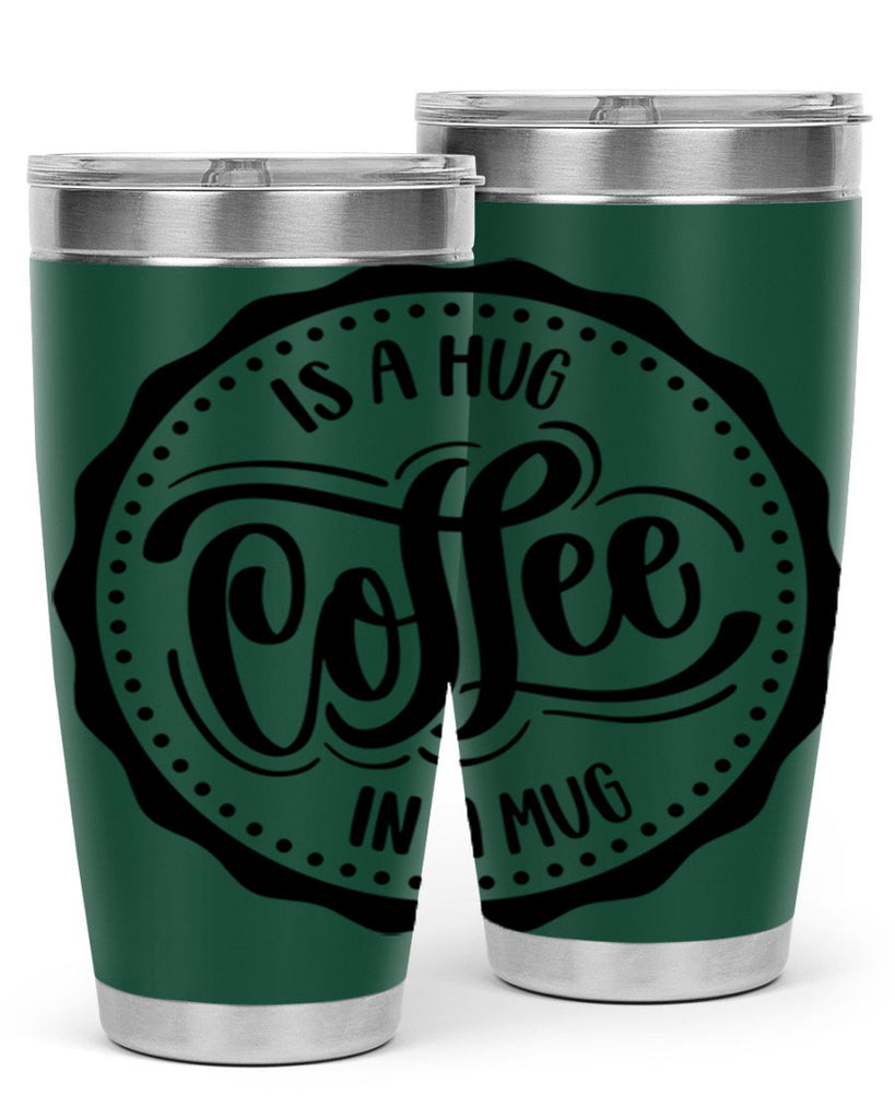 coffee is a hug in a mug 159#- coffee- Tumbler