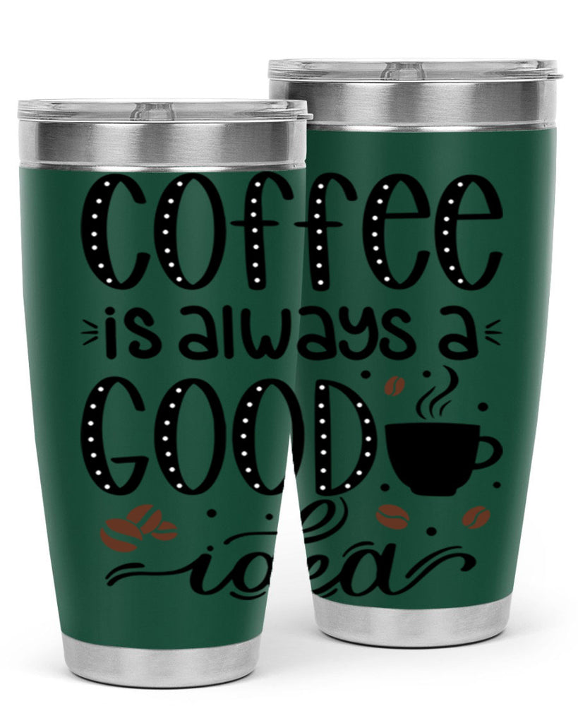 coffee is always a good 156#- coffee- Tumbler