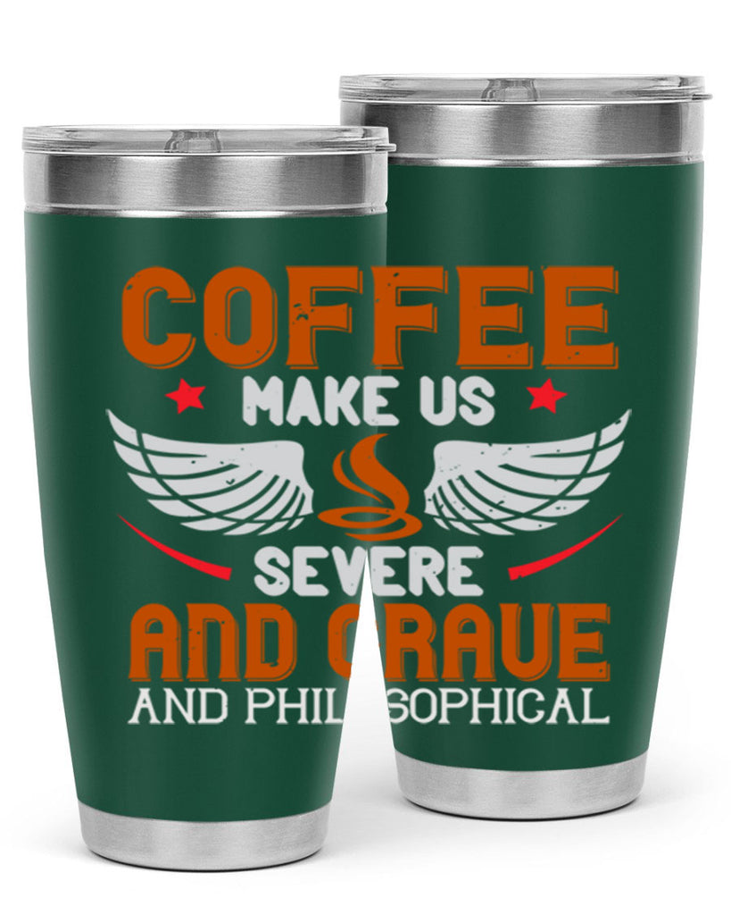 coffee makes us severe and grave and philosophical 278#- coffee- Tumbler