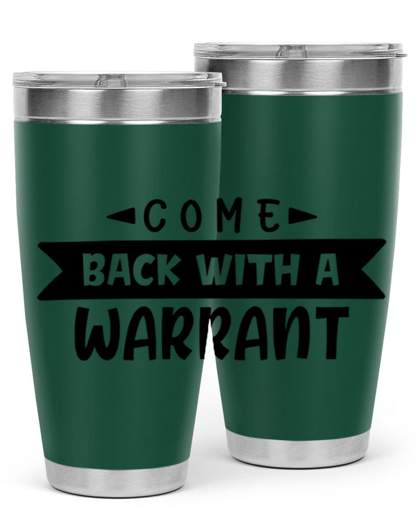 come back with a warrant 80#- home- Tumbler