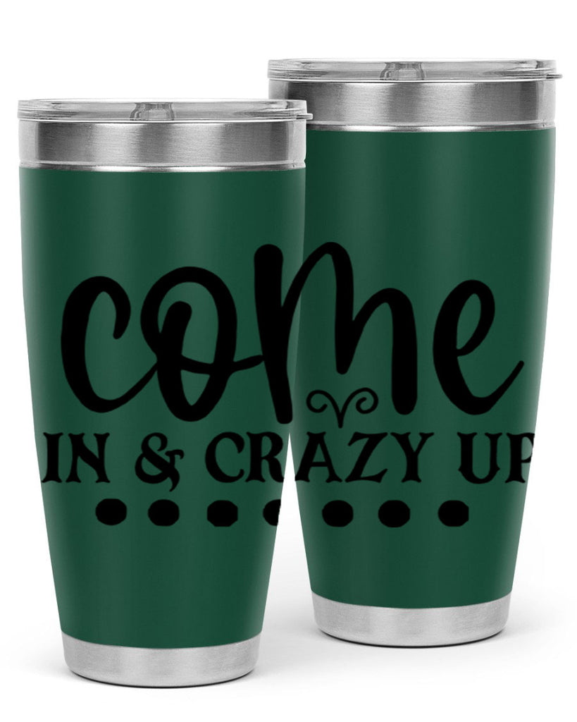 come in crazy up 79#- home- Tumbler