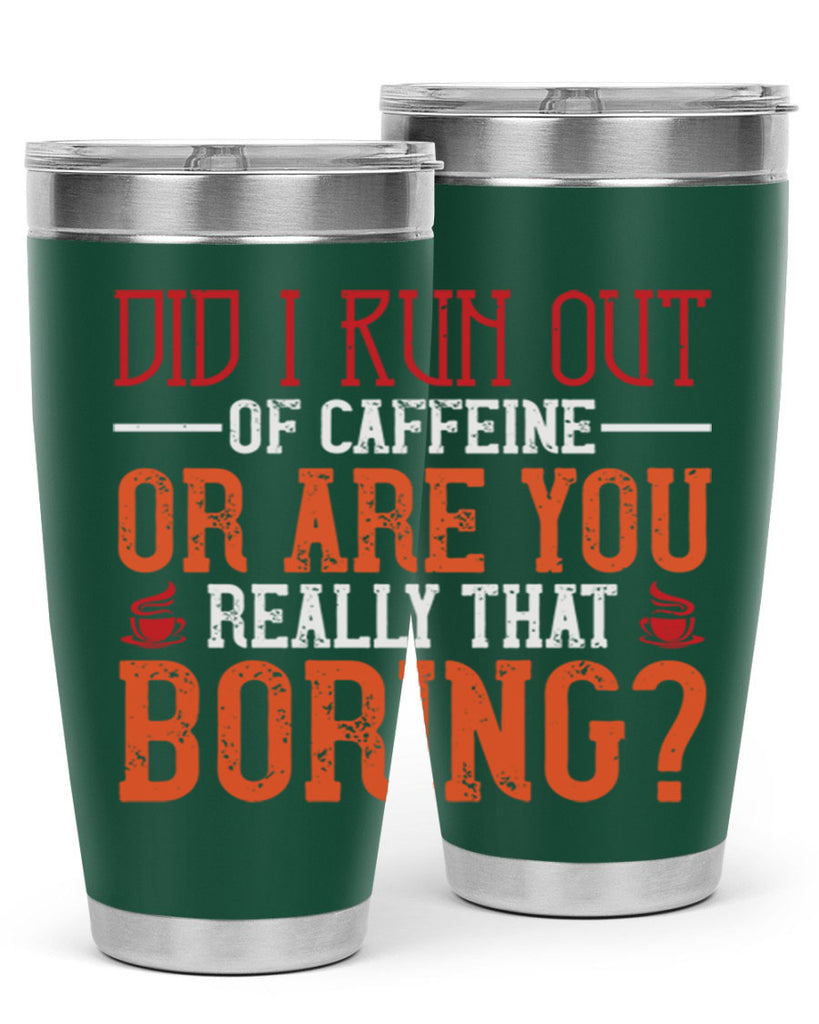 did i run out of caffeine or are you really that boring 271#- coffee- Tumbler