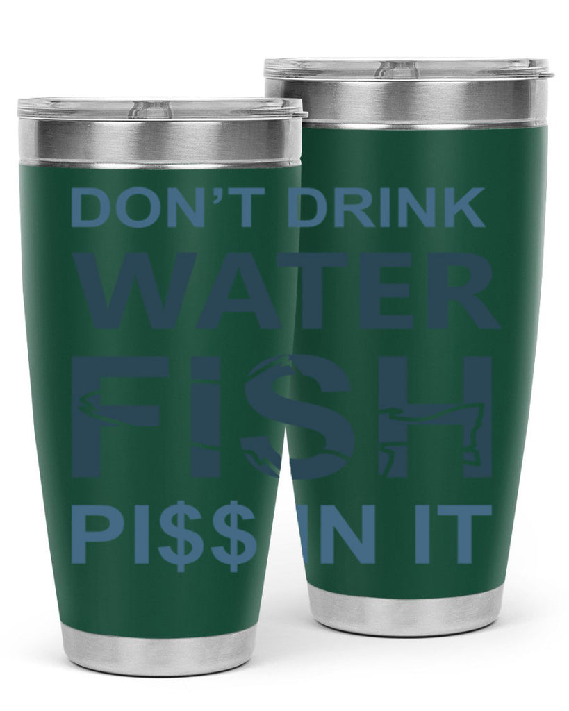 dont drink water 161#- fishing- Tumbler