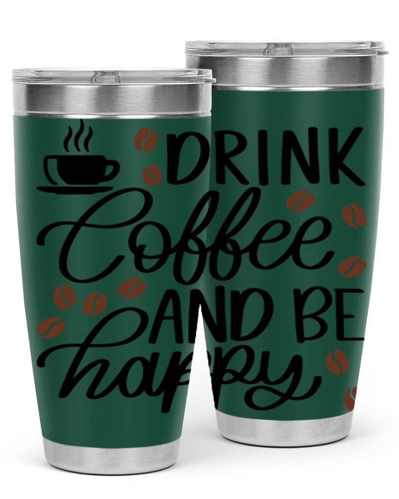 drink coffee and be happy 127#- coffee- Tumbler