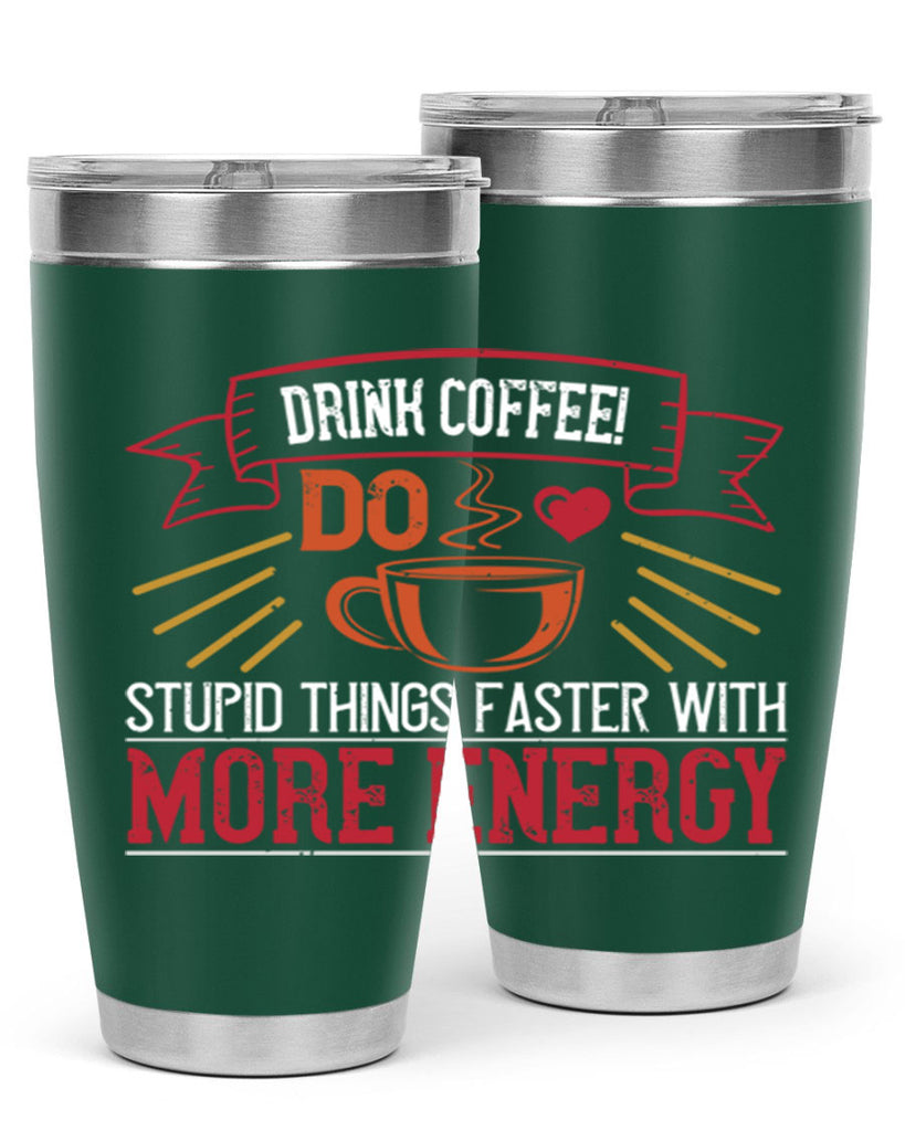 drink coffee do stupid things faster with more energy 267#- coffee- Tumbler