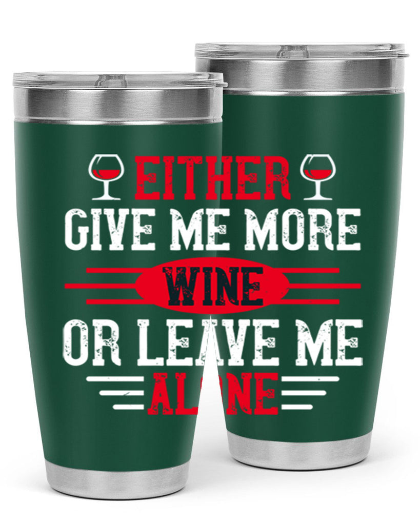 either give me more wine or leave me alone 87#- wine- Tumbler