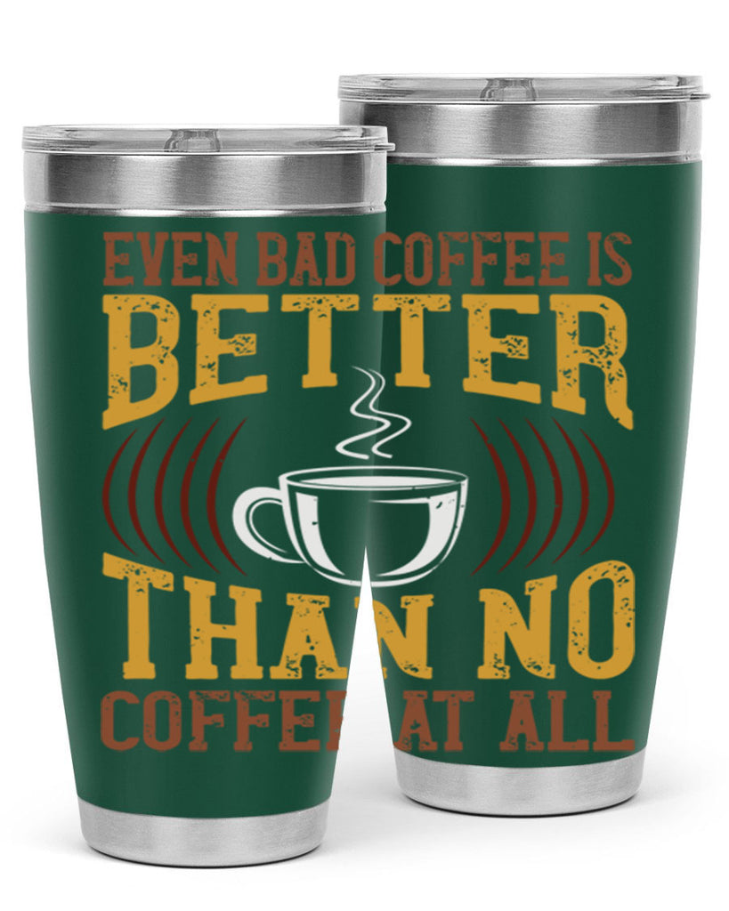 even bad coffee is better… than no coffee at all 265#- coffee- Tumbler