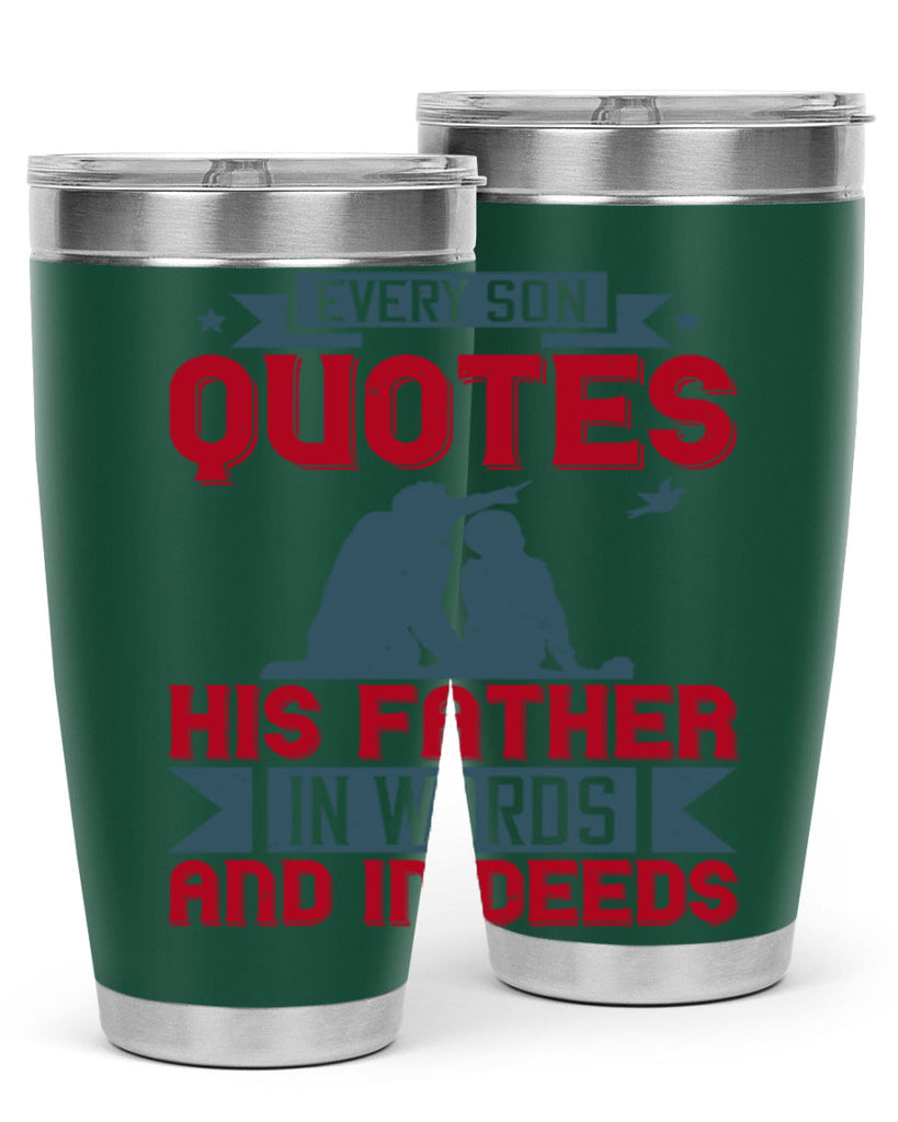 every son quotes his father in words and in deeds 265#- fathers day- Tumbler