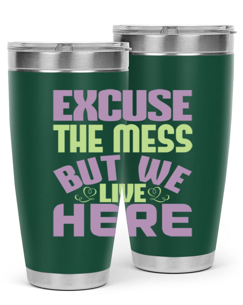 excuse the mess but we live here Style 34#- cleaner- tumbler