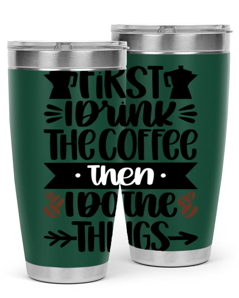 first i drink the coffee then i do the things 122#- coffee- Tumbler