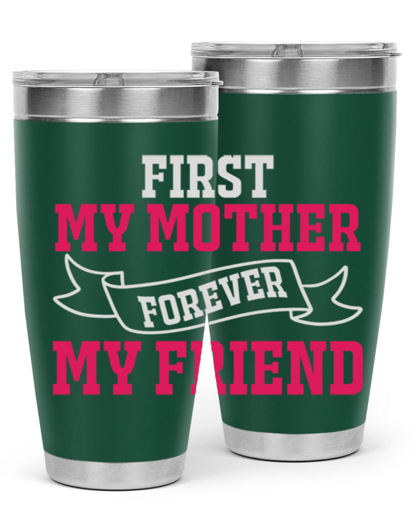 first my mother forever my friend 180#- mom- Tumbler