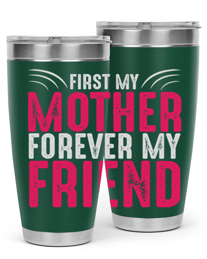 first my mother forever my friend 182#- mom- Tumbler