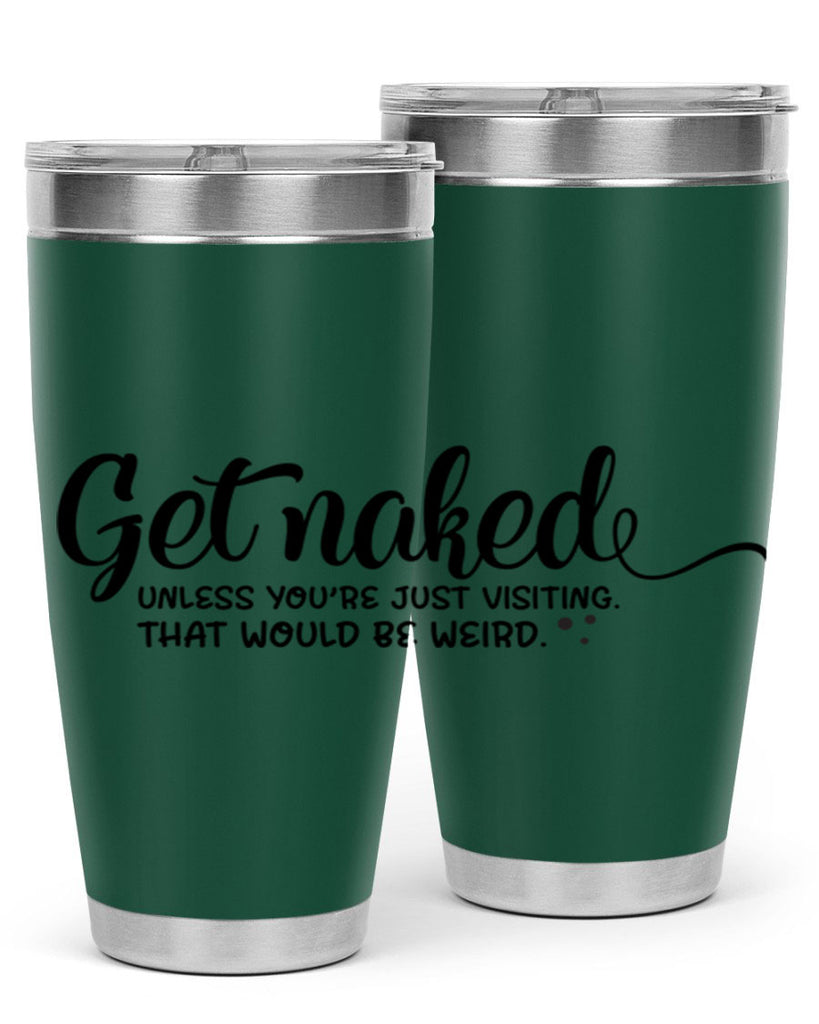 get naked unless youre just visiting that would be weird 79#- bathroom- Tumbler