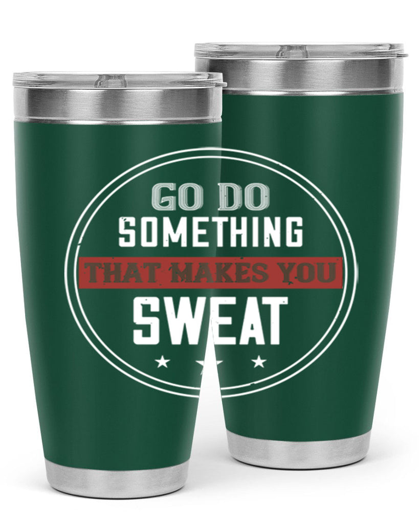 go do something that makes you sweat 10#- gym- Tumbler