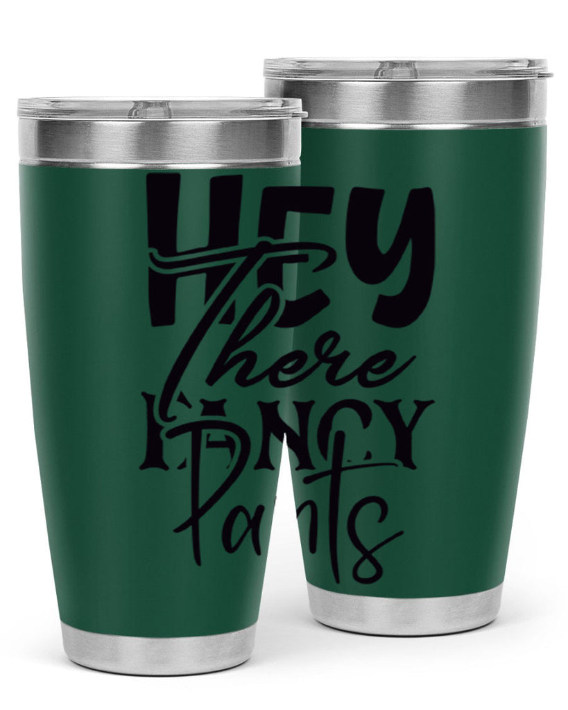 hey there fancy pants 71#- home- Tumbler