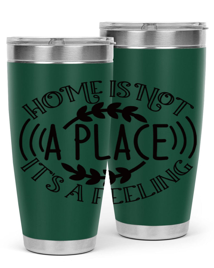 home is not a place its a feeling 100#- home- Tumbler