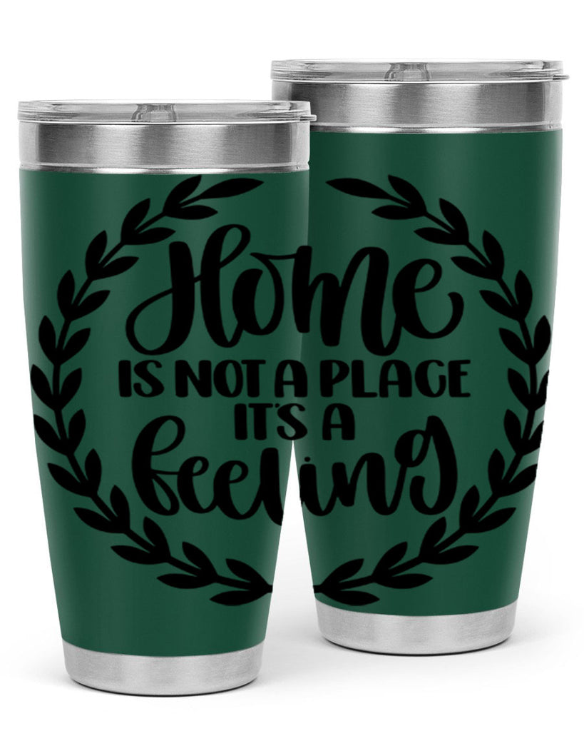 home is not a place its a feeling 15#- home- Tumbler