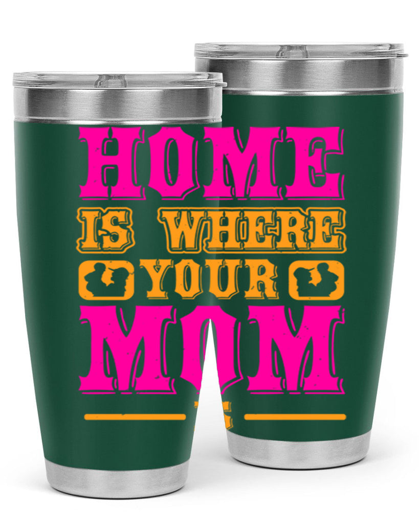 home is where your mom is 72#- mothers day- Tumbler