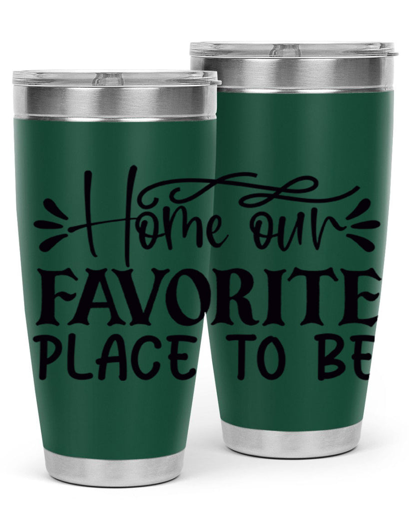 home our favorite place to be 68#- home- Tumbler