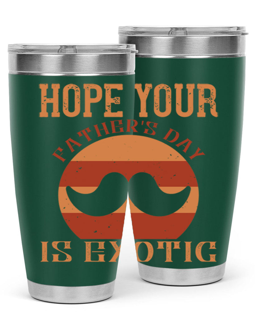 hope your fathers day is exotic 204#- fathers day- Tumbler