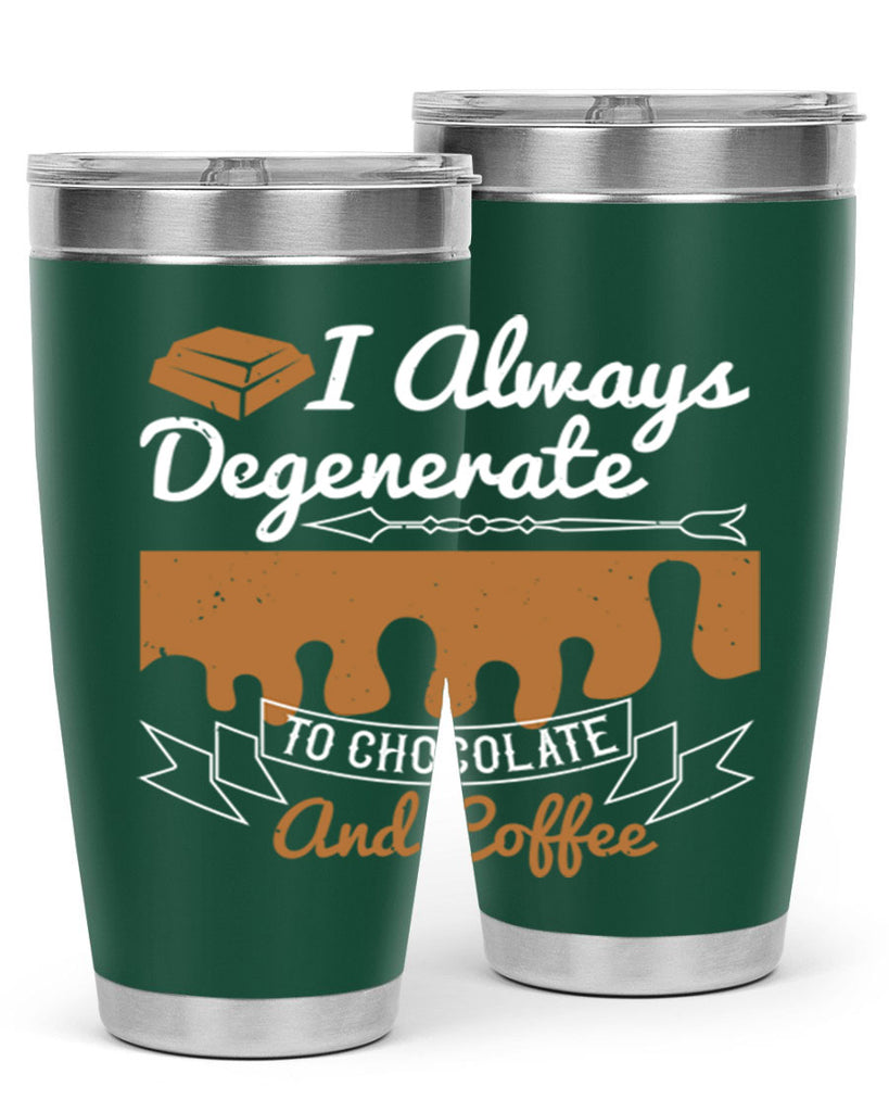 i always degenerate to chocolate and coffee 38#- chocolate- Tumbler