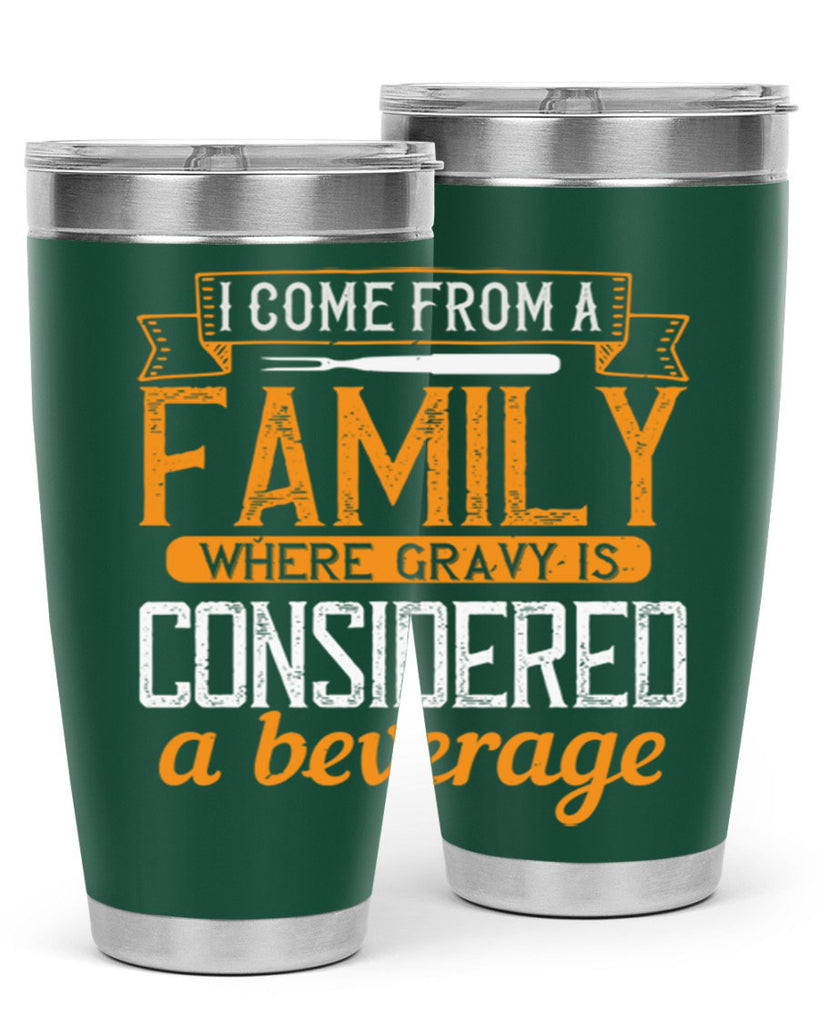 i come from a family where gravy is considered a beverage 35#- cooking- Tumbler