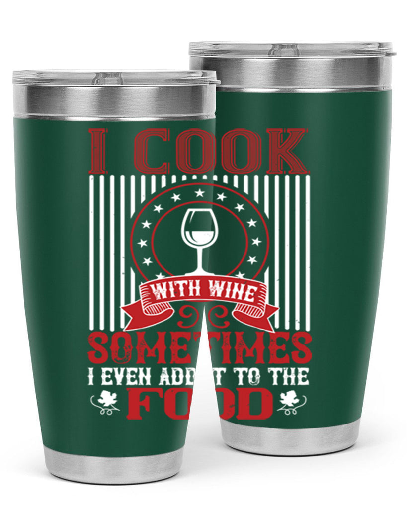 i cook with wine sometimes i even 82#- wine- Tumbler